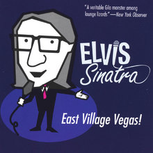 Elvis Sinatra: East Village Vegas!