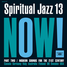 Spiritual Jazz 13: Now! Pt. 2