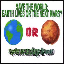 Save the World: Earth Lives or the Next Mars?