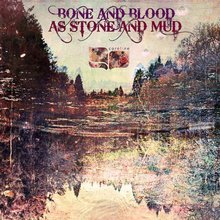 Bone and Blood As Stone and Mud
