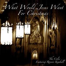 What Would Jesus Want for Christmas Featuring Ronnie Kimball