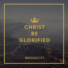 Christ Be Glorified