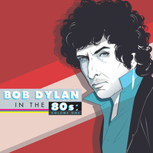 Bob Dylan In The 80S: Vol. One