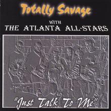Totally Savage with the Atlanta All-Stars ... "Just Talk To Me"