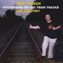 Hitchhiking On The Train Tracks Live 2005-2007