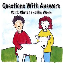 Questions With Answers Vol. 3: Christ and His Work