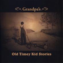 Grandpa's Old Timey Kid Stories