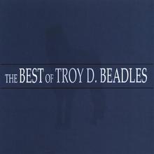 The Best Of Troy D. Beadles