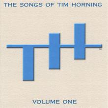 The Songs of Tim Horning: Volume One