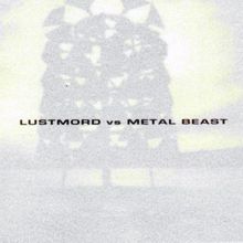 Lustmord vs. Metal Beast