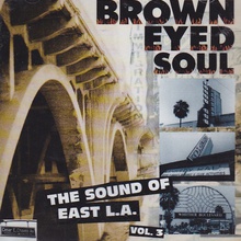 Brown Eyed Soul (The Sound Of East L.A. Vol. 3)