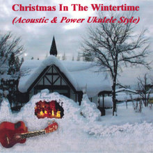 Christmas In The Wintertime: Acoustic & Power Ukulele Style