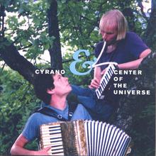 Center of The Universe & Cyrano