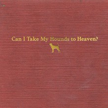 Can I Take My Hounds To Heaven? CD1