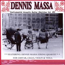 Dennis Massa String Quartet: For Guitar, Cello, Violin & Viola... Instrumental Acoustic Guitar Sketches Vol. #2 ( 7-7-07 )