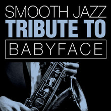 Babyface Smooth Jazz Tribute