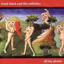Frank Black & The Catholics Bonus: All My Ghosts
