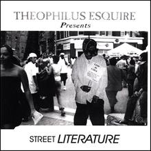 Theophilus Esquire Presents Street Literature