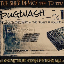 The Good, The Bad & The Pugly (Vol. 1: The Shed Demos 1990 To 1997)