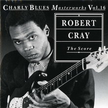 Charly Blues Masterworks: Robert Cray (The Score)