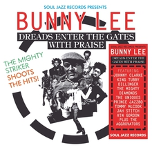 Soul Jazz Records Presents Bunny Lee: Dreads Enter The Gates With Praise – The Mighty Striker Shoots The Hits!