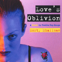 Love's Oblivion - A Novel in Twelve Pop Songs
