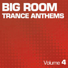 Big Room Trance Anthems Vol 4