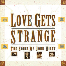 Love Gets Strange - The Songs Of John Hiatt