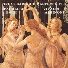 Great Baroque Masterpieces - Pachelbel, Bach, Vivaldi, Albinoni