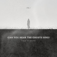 Can You Hear The Ghosts Sing?