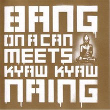 Bang On A Can Meets Kyaw Kyaw Naing