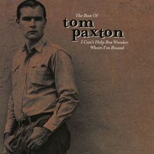 The Best Of Tom Paxton: I Can't Help But Wonder Where I'm Bound (The Elektra Years)