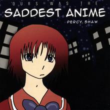 Ours Was The Saddest Anime
