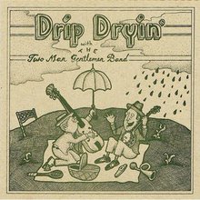 Drip Dryin' With The Two Man Gentlemen Band