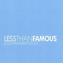 Less Than Famous Ep