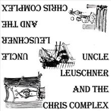 Uncle Leuschner and the Chris Complex