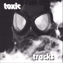 TOXIC TRACKS