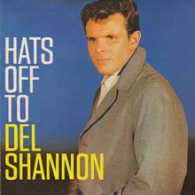 Hats Off To Del Shannon (Reissued 2002)