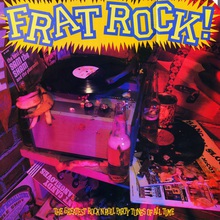 Frat Rock! The Greatest Rock 'N' Roll Party Tunes Of All Time
