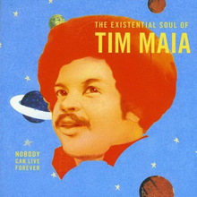 The Existential Soul Of Tim Maia
