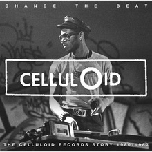 Change The Beat: The Celluloid Records Story 1979-1987