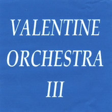 VALENTINE ORCHESTRA III