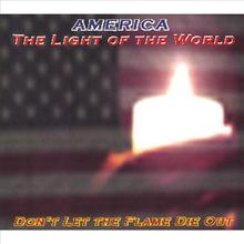 America-The Light of the World (Don't Let The Flame Die Out)