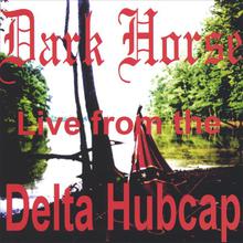 DARK HORSE LIVE FROM THE DELTA HUBCAP