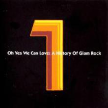 Oh Yes We Can Love; A History Of Glam Rock CD1