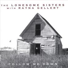 The Lonesome Sisters with Rayna Gellert: Follow Me Down