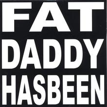 Fat Daddy Has Been