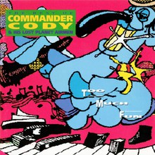 Too Much Fun: The Best Of Commander Cody & His Lost Planet Airmen