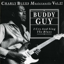 Charly Blues Masterworks: Buddy Guy (I Cry And Sing The Blues)