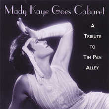 Mady Kaye Goes Cabaret: A Tribute to Tin Pan Alley